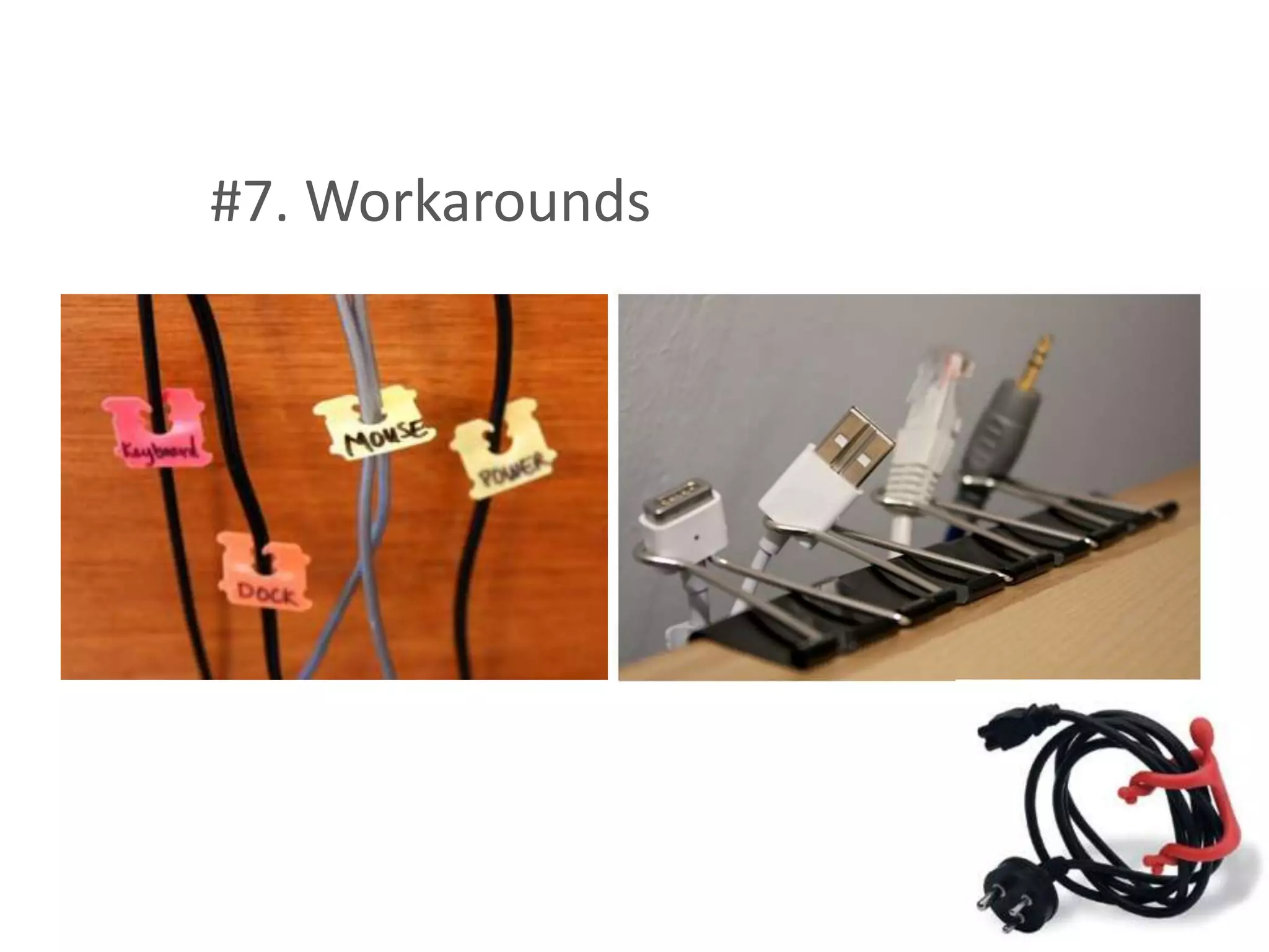 #7. Workarounds
 