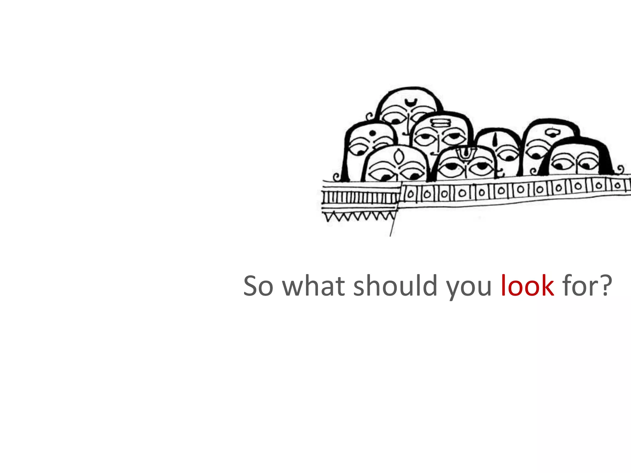 So what should you look for?
 