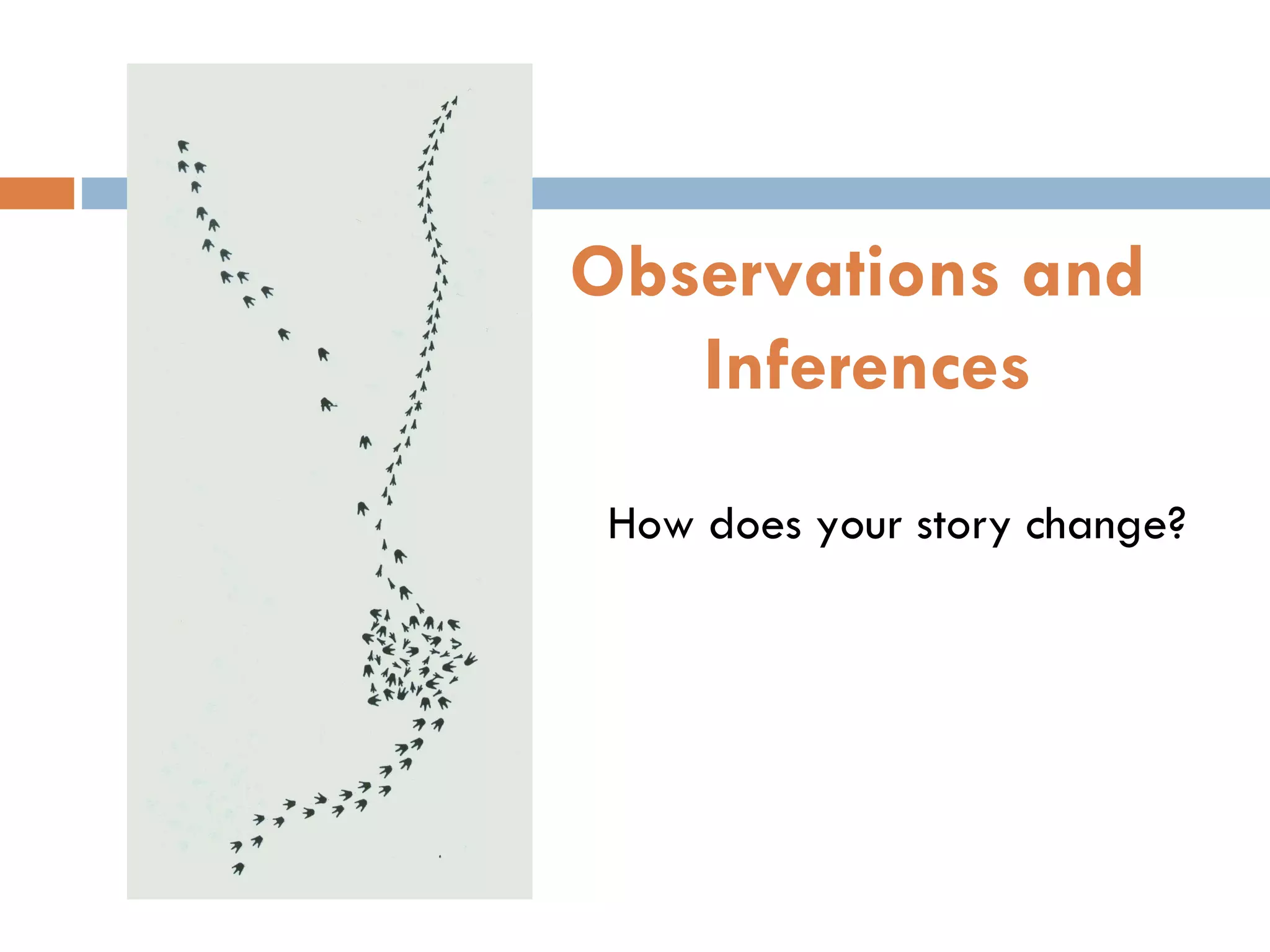 How does your story change? Observations and  Inferences 