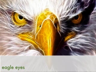 eagle eyes
 