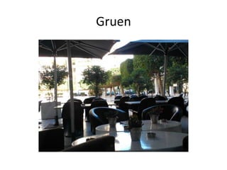 Gruen
 