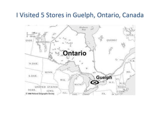 I Visited 5 Stores in Guelph, Ontario, Canada
 