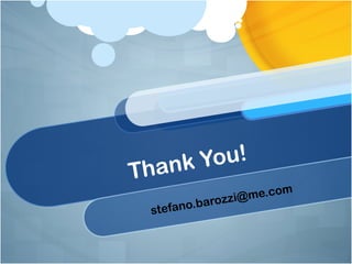 hank You!
T
                           om
                   zi@me.c
 stefa   n o.baroz
 
