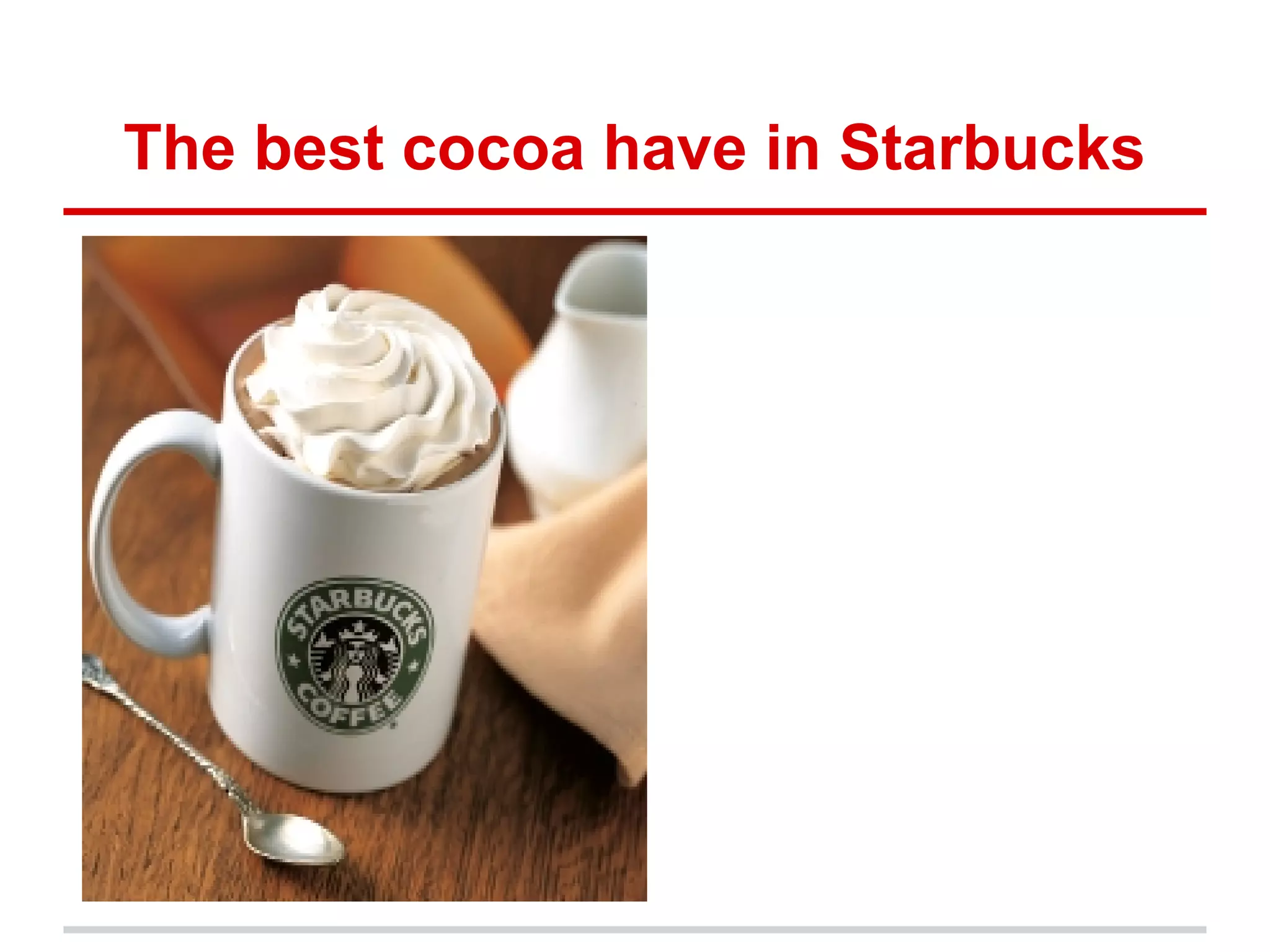 The best cocoa have in Starbucks