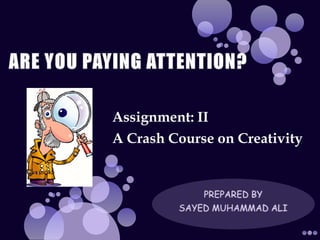 Assignment: II
A Crash Course on Creativity
 