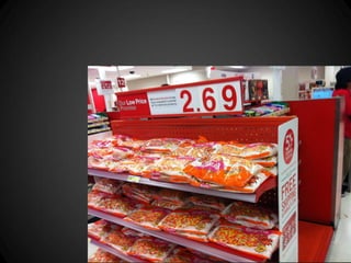 •   Least expensive items near entrance
 
