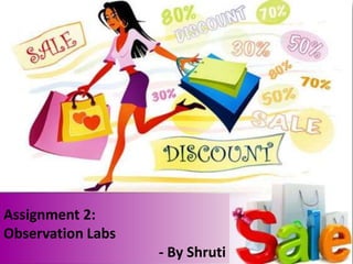 Assignment 2:
Observation Labs
                   - By Shruti
 