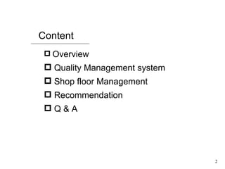 Overview Quality Management system Shop floor Management Recommendation Q & A Content 