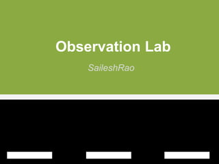 Observation Lab
    SaileshRao
 