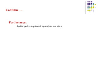 Continue….
For Instance:
Auditor performing inventory analysis in a store
 