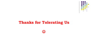 Thanks for Tolerating Us

 
