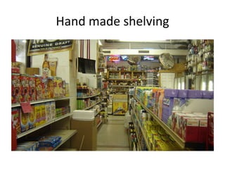 Hand made shelving
 