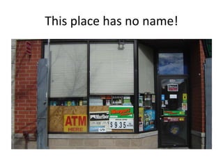 This place has no name!
 