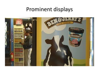 Prominent displays
 