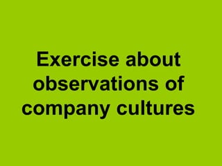 Exercise about
observations of
company cultures
 