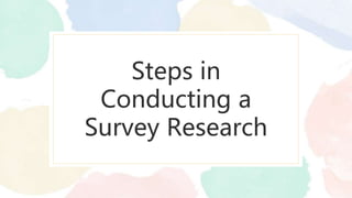 Steps in
Conducting a
Survey Research
 