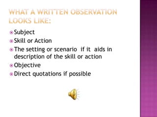  Subject
 Skillor Action
 The setting or scenario if it aids in
  description of the skill or action
 Objective
 Direct quotations if possible
 