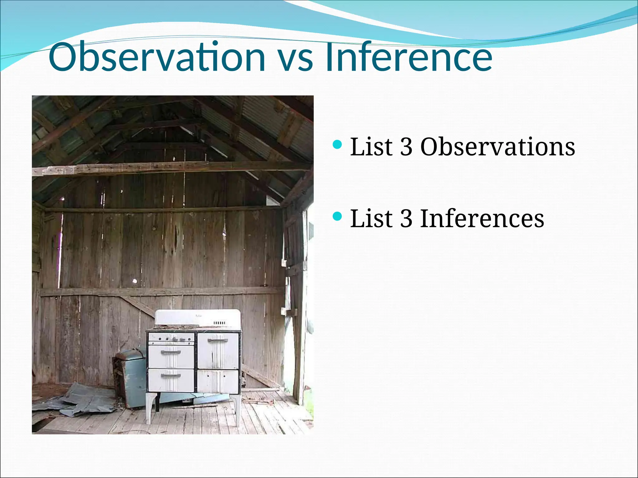 Observation vs Inference
 List 3 Observations
 List 3 Inferences
 