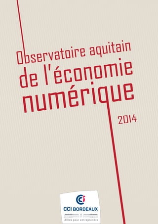 Observatoire aquitain
de l’économie
numérique
2014
 