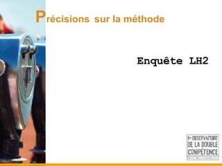 P récisions   sur la méthode Enquête LH2 