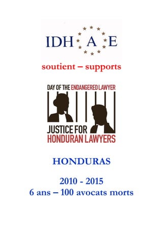 soutient – supports
HONDURAS
2010 - 2015
6 ans – 100 avocats morts
 