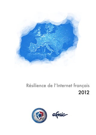Résilience de lʼInternet français
2012
 