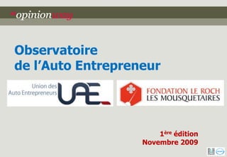 Observatoire
de l’Auto Entrepreneur




                       1ère édition
                   Novembre 2009
 