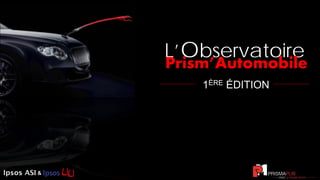 & &
1ÈRE ÉDITION
L’Observatoire
Prism’Automobile
 