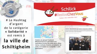 # Le Hashtag
d’argent
de la catégorie
« Solidarité »
est remis à
la ville de
Schiltigheim
Création du groupe Facebook
#Res...