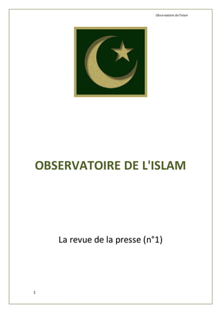 Observatoire de l'islam 
OBSERVATOIRE DE L'ISLAM 
1 
La revue de la presse (n°1) 
 