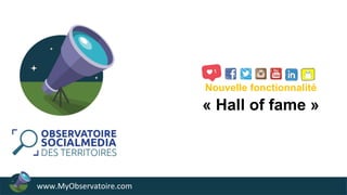 Nouvelle fonctionnalité
« Hall of fame »
www.MyObservatoire.com
 