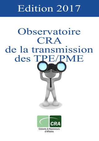 Edition 2017
Observatoire
CRA
de la transmission
des TPE/PME
 