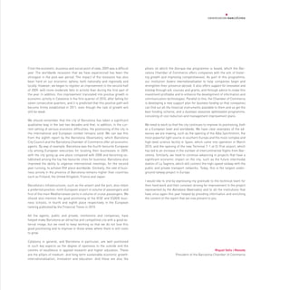 From the economic, business and social point of view, 2009 was a difficult       pillars on which the Ara+que mai programme is based, which the Bar-
year. The worldwide recession that we have experienced has been the              celona Chamber of Commerce offers companies with the aim of foster-
strongest in the post-war period. The impact of the recession has also           ing growth and improving competitiveness. As part of this programme,
been hard on our economic sphere, both nationally and regionally and             our institution fosters internationalisation to help companies begin and
locally. However, we began to register an improvement in the second half         strengthen their presence abroad. It also offers support for innovation and
of 2009, with more moderate falls in activity than during the first part of      training through aid, courses and grants, and through advice to make this
the year. In addition, this improvement translated into positive growth in       investment profitable and to enhance the development of information and
economic activity in Catalonia in the first quarter of 2010, after falling for   communication technologies. Parallel to this, the Chamber of Commerce
seven consecutive quarters, and it is predicted that this positive path will     is developing a new support plan for business funding so that companies
become firmly established in 2011, even though the rate of growth will           can find out all the financial instruments available to them and so get the
still be weak.                                                                   best funding scheme, and a business resources optimisation programme,
                                                                                 consisting of cost reduction and management improvement plans.
We should remember that the city of Barcelona has taken a significant
qualitative leap in the last two decades and that, in addition, in the cur-      We need to work so that the city continues to improve its positioning, both
rent setting of serious economic difficulties, the positioning of the city in    at a European level and worldwide. We have clear examples of the ad-
the international and European context remains solid. We can see this            vances we are making, such as the opening of the Alba Synchrotron, the
from the eighth report by the Barcelona Observatory, which Barcelona             most powerful light source in southern Europe and the most complex and
City Council and the Barcelona Chamber of Commerce offer all economic            high-level science facility in Spain, which came into operation in March
agents. By way of example, Barcelona was the fourth favourite European           2010, and the opening of the new Terminal T-1 at El Prat airport, which
city among European executives for locating their businesses in 2009,            has led to an increase in the number of intercontinental flights from Bar-
with the city going up one place compared with 2008 and becoming es-             celona. Similarly, we need to continue advancing in projects that have a
tablished among the top five favourite cities for business. Barcelona also       significant economic impact on the city, such as the future intermodal
improved the ability to organise international meetings, for the second          station of La Sagrera, which will connect the high-speed railway with the
year running, to achieve fifth place worldwide. Similarly, the rate of busi-     public and private transport networks. Today, this is the largest under-
ness activity in the province of Barcelona remains higher than countries         ground railway project in Europe.
such as Finland, the United Kingdom, France and Japan.
                                                                                 I would like to end by expressing my gratitude to the technical team for
Barcelona’s infrastructures, such as the airport and the port, also retain       their hard work and their constant striving for improvement in the project
a preferred position: ninth European airport in volume of passengers and         represented by the Barcelona Observatory and to all the institutions that
first of the main Mediterranean ports in volume of cruise passengers. We         have once again this year helped by providing information and enriching
should also mention the good positioning of the IESE and ESADE busi-             the content of the report that we now present to you.
ness schools, in fourth and eighth place respectively in the European
ranking published by the Financial Times in 2010.

All the agents, public and private, institutions and companies, have
helped make Barcelona an attractive and competitive city with a good ex-
ternal image, but we need to keep working so that we do not lose this
good positioning and to improve in those areas where there is still room
to grow.

Catalonia in general, and Barcelona in particular, are well positioned
in such key aspects as the degree of openness to the outside and the
centres of excellence in applied research and higher education. These                                                              Miquel Valls i Maseda
are the pillars of medium- and long-term sustainable economic growth:                                  President of the Barcelona Chamber of Commerce
internationalisation, innovation and education. And these are also the
 