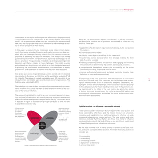 Report 2009-2010. Monographic




investments in new digital technologies and differences in deployment and
usage models favouring certain cities in the rapidly shifting 21st century                            While the city deployments differed considerably. as did the outcomes,
world? It is an environment where cities are competing for investment and                             we identified a common set of problems encountered by cities and city
new jobs, and trying to become hubs of innovation in the knowledge econo-                             districts. These are:
my to deliver prosperity to their citizens.
                                                                                                      • capabilities of public sector organisations to develop, build and operate
In this paper we explore the key challenges facing cities in their deploy-                              the systems
ment of pervasive broadband networks and related services and draw par-                               • sustainable business model
allels with the challenges faced by cities in the 19th century in their de-                           • achieving cross-departmental buy-in and cooperation
ployment of telephony and electrical networks. The analysis can provide
                                                                                                      • transforming service delivery rather than simply e-enabling the front
guidance to policymakers and practitioners, especially technology and ICT
                                                                                                        end of existing services
service providers. This guidance is embodied in a strategic planning model
based on eight factors related to these challenges. This model provides                               • creating compelling content and services and engaging and involving
policymakers and practitioners with a tool for a more integrated approach                               the community in determining the content, services and priorities
to planning, the prioritisation of requirements, the assessment of vendor                             • comprehensive deployment models and accessibility for the entire
propositions, and calibration of systems once they have been deployed.                                  community including people with special needs
                                                                                                      • internal and external governance and asset ownership models; clear
Over a two-year period, Imperial College London carried out nine detailed                               definition of roles and responsibilities.
case studies in European and US cities and a quantitative analysis of 168
US cities [6]. The research involved interviewing over 100 members of the                             A comparison of the case study cities with the experience of cities at the    67
city authorities and related agencies and private sector organisations. The                           end of the 19th and early 20th centuries, as they deployed new techno-
findings were published in 2010.                                                                      logical infrastructures such as electricity, telephony, telegraphy, etc,
                                                                                                      highlights similar sets of challenges. Historical analysis as well as Large
The individual city case studies, information from interviews and documen-                            Technical Systems (LTS) theory [7], [8] predicts many of the problems be-
tation on other cities, show that there is wide variation in terms of the suc-                        ing experienced by the cities in the case studies and points to a series
cess of the various initiatives.                                                                      of factors that must be addressed for a city to successfully exploit new
                                                                                                      technological infrastructures and deliver the social and economic divi-
The research highlighted the need for a more integrated approach to plan-                             dend from their deployment.
ning technical infrastructure with spatial planning, economic development
and social capital development strategies within the city. This model, which
is depicted in Figure 1, illustrates the principle attributes of what we refer
to as a Well-Connected City.
                                                                                                      Eight factors that can influence a successful outcome
Infrastructure                                                                 Regional and city
and services                                                                   level policies for
to support                                                                     innovation including   I have synthesised the challenges that emerge from the case studies and
knowledge                                                                      presence of lead       those predicted by LTS theory and the related literature on urbanism,
intensive, service                                                             users                  innovation and capabilities, into eight key factors for effective city-wide
led, networked
economy
                         Infrastructure                 economic
                                                                               Demand as well         broadband networks and related services. The case studies and other
                          and Services                 Development                                    interviews indicate that these factors are those most likely to influence
                                                                               as supply side
                                                                               interventions          successful outcome and that lack of focus in any one of them could result
                                            Well                                                      in flawed deployment and suboptimal outcomes.
                                          Connected
                                             City                                                     We will now examine each of these factors in relation to the case stud-
                                                                                                      ies, and some examples of best practice. The eight influencing factors we
Built environment,                                                             Large pool             consider are:
amenities and            urban Design                   Social Capital         of scientific
programmes                                                                     and technical
to attract and                                                                 resources and          1. functionality
connect firms and                                                              regional market        2. accessibility
skilled knowledge                                                              for specialised
workers                                                                        skills                 3. compelling content
                                                                                                      4. deployment and delivery
               Figure 1: Integrated Planning Model for a Well-Connected City                          5. service integration
 