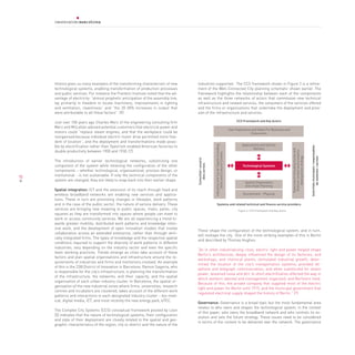 History gives us many examples of the transforming characteristic of new        industries supported. The CCS framework shown in Figure 2 is a refine-
     technological systems, enabling transformation of production processes          ment of the Well-Connected City planning schematic shown earlier. The
     and public services. For instance the Franklin Institute noted that the ad-     framework highlights the relationship between each of the components
     vantage of electricity: “almost prophetic anticipation of the assembly line,    as well as the three networks of actors that commission new technical
     lay primarily in freedom to locate machinery, improvements in lighting          infrastructure and related services, the consumers of the services offered
     and ventilation, cleanliness” and “the 20-30% increases in output that          and the firms or organisations that undertake the deployment and provi-
     were attributable to all these factors”. [9]                                    sion of the infrastructure and services.

     Just over 100 years ago Charles Merz of the engineering consulting firm                                                                              CCS Framework and Key actors

     Merz and McLellan advised potential customers that electrical power and
                                                                                                                                                     User Experience and Value For Business and
     motors could “replace steam engines, and that the workplace could be                                                                                           Consumers
     reorganised because individual electric motor drive permitted more free-
     dom of location”, and the deployment and transformations made possi-
                                                                                                                                                              Applications and Service
     ble by electrification rather than Taylorism enabled American factories to




                                                                                                           Industrial and Social Capital including




                                                                                                                                                                                                                                      autoritats municipals i responsables
                                                                                                                                                                      Delivery




                                                                                                                                                                                                    Governance Including Social and
     double productivity between 1900 and 1930. [7]




                                                                                                                                                                                                     Political context and economic
                                                                                                                Skills and Cultural Context




                                                                                                                                                                                                          development strategy



                                                                                                                                                                                                                                              de sistemes i serveis
                                                                                     Comunitat i usuaris
     The introduction of earlier technological networks, substituting one




                                                                                        dels serveis
     component of the system while retaining the configuration of the other                                                                                   Technological Systems
     components – whether technological, organisational, process design, or
70   institutional - is not sustainable. If only the technical components of the
     system are changed, they are likely to snap back into their earlier shape.
                                                                                                                                                                Spatial Organisation
                                                                                                                                                                and Urban Planning
     Spatial integration: ICT and the extension of its reach through fixed and
     wireless broadband networks are enabling new services and applica-                                                                                        Environment - Physical
     tions. These in turn are promoting changes in lifestyles, work patterns
     and in the case of the public sector, the nature of service delivery. These                                  Systems and related technical and finance service providers
     services are bringing new meaning to public spaces, malls, parks, city                                                                                Figure 2: CCS Framework and Key actors
     squares as they are transformed into spaces where people can meet to
     work or access community services. We are all experiencing a trend to-
     wards greater mobility, distributed work patterns and knowledge inten-
     sive work, and the development of open innovation models that involve
                                                                                     These shape the configuration of the technological system, and in turn,
     collaboration across an extended enterprise, rather than through verti-
                                                                                     will reshape the city. One of the more striking examples of this is Berlin
     cally integrated firms. The types of knowledge and the respective spatial
                                                                                     and described by Thomas Hughes:
     conditions required to support the diversity of work patterns in different
     industries, vary depending on the industry sector and even the specific
                                                                                     “As in other industrializing cities, electric light and power helped shape
     team working practices. Trends emerge as cities take account of these
                                                                                     Berlin’s architecture; deeply influenced the design of its factories, and
     factors and plan spatial organisations and infrastructure around the re-
                                                                                     workshops, and chemical plants; stimulated industrial growth; deter-
     quirements of industries and firms and institutions involved. An example
                                                                                     mined the location of the city’s transportation systems; provided tel-
     of this is the 22@ District of Innovation in Barcelona. Ramon Sagarra, who
                                                                                     ephone and telegraph communication; and when substituted for steam
     is responsible for the city’s infrastructure, is planning the transformation
                                                                                     power, lessened noise and dirt. In short electrification affected the way in
     of the infrastructure, the networks, and their capacity, and the spatial
                                                                                     which workers labored and management organized, and Berliners lived.
     organisation of each urban industry cluster. In Barcelona, the spatial or-
                                                                                     Because of this, the private company that supplied most of the electric
     ganisation of the new industrial zones where firms, universities, research
                                                                                     light and power for Berlin until 1915, and the municipal government that
     centres and incubators are clustered, takes account of the different work
                                                                                     regulated electrical supply shaped the history of Berlin.” [7]
     patterns and interactions in each designated industry cluster – bio-med-
     ical, digital media, ICT, and most recently the new energy park, bTEC.
                                                                                     Governance: Governance is a broad topic but the most fundamental area
                                                                                     relates to who owns and shapes the technological system, in the context
     The Complex City Systems (CCS) conceptual framework posited by Leon
                                                                                     of this paper, who owns the broadband network and who controls its ev-
     [5] indicates that the nature of technological systems, their configuration
                                                                                     olution and sets the future strategy. These issues need to be considered
     and style of their deployment are closely related to the spatial and geo-
                                                                                     in terms of the content to be delivered over the network. The governance
     graphic characteristics of the region, city or district and the nature of the
 
