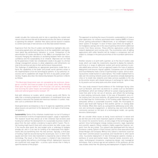 Report 2009-2010. Monographic




model includes the community and its role in specifying the content and           The approach to tackling the issue of economic sustainability is to have a
nature of the services that will be delivered and also the stance of whoever      killer application, for instance automated meter reading (AMR) in Corpus
is operating the network – whether their stance will be neutral in relation       Christi, parking enforcement in Westminster, or an intelligent transpor-
to content and scope of new services or do they have vested interests.            tation system in Stuttgart. In each of these cases there are tangible, di-
                                                                                  rect budgetary savings and in the case of parking enforcement additional
Experience from the City of London and Karlskrona highlights why com-             income from these services. These effective applications justify initial
municating agreed aims and objectives to all the stakeholders and agree-          network deployment and running costs. The incremental costs of adding
ment about key performance indicators is crucial. Comparison of the               applications with softer benefits will be modest in comparison and not
electrification of London and Berlin in the 1880s is an example here. Con-        subject to changes in the political priorities of the incumbent administra-
tinuously changing the indicators or vacillating between them can reduce          tion.
confidence and the sustainability of an initiative. Objectives are not fixed
by the governance model, but consideration needs to be given to a formal          Another solution is to work with a partner, as in the City of London case
change management process to allow adaptations and refinements not                study, which can make the investments required to deploy the network,
only to the services but also to their performance measurement.                   and bring in a range of additional content and service partners to pro-
The challenge of establishing an appropriate governance model that re-            vide added value services. Such an approach lowers the costs of systems
flects the capabilities of the public and private sector partners arises in       deployment and ensures regular updates. Companies such as Earthlink
the implementation of all the technological systems. A city authority’s re-       and Cloud Networks have a series of partnerships in place, and an exist-
sources and its capabilities will shape the form of any public private part-      ing business model based on subscriptions. This model enabled them to
nership. Hughes describes the relationship between the partners in Berlin         take over the existing network assets and operations already deployed by
as follows:                                                                       cities or to install new networks and make services available to the city
                                                                                                                                                                71
                                                                                  as the anchor tenant, with shared revenues in exchange for rights of way
“The Municipal Government was not overawed by the technical, mana-                to city assets such as lamp posts and other street furniture.
gerial, scientific and financial power of its private utility. Berlin officials
drew upon the proud tradition of the Prussian civil service, demanding            The case study research found evidence of the challenges facing cities
and receiving the same respect and authority that public officials of the         such as Norwich, and inner city districts in London such as Shoreditch
state and national governments received”. [7]                                     and Newham, which are finding it difficult to sustain ongoing operations,
                                                                                  move from pilot to full roll out of services, and refresh the technology
And with reference to London, which contrasts poorly with Berlin, he              to meet evolving community needs. In the case of Shoreditch, once ini-
adds that a similarly progressive combination of coordinated forces was           tial funding from the local authority, UK government programmes such
needed to overcome the vested and historical interests in London, how-            as the New Deal for Communities, or EU funding under Objective 2 was
ever such a combination did not exist.                                            exhausted, without a sustainable economic model, the municipality or
                                                                                  district was faced with having to find another partner or closing down
Good governance accompanies a city or its agencies capabilities and the           the initiative. What often starts as a programme addressing social cohe-
above lessons are pertinent to the deployment of all types of technologi-         sion and community engagement, or delivering new and more efficient
cal systems.                                                                      community services on the back of a technological model, can quickly
                                                                                  become a failed project.
Sustainability: Some of the initiatives studied have run out of funding or
lost momentum in terms of organisational support, usage or exploitation.          We can consider these issues as being ‘econo-technical’ in nature and
The research found that almost all of the initiatives had received seed           we see that one of the more important aspects of Edison’s activities was
funding but without the development of a sustainable business model in            his concern for economic factors, at every stage of the technology devel-
place from the start, exhibit a tendency to expire within 3 years. The ini-       opment. Since technological change involves economic, legal, legislative
tial funding might launch them with some acclaim, but after a year, even          and scientific aspects, Edison needed a highly supportive financier net-
if the results were good, the next budget cycle is underway or budgets            work, from the very outset. This network was developed with the help of
already set, and it is too late for funding to be reallocated from depart-        Grosvenor Lowrey, Edison’s Chief Counsel, and his close association with
ments who are benefitting from the new services. Typically, a third year          Drexel Morgan and Company. Without this, Edison’s inventions could not
of funding might be secured during the second year, but it is often inad-         have been commercialised successfully and transferred to other world
equate and even more new investment is required by now to refresh the             cities. Successful deployment of new technological systems involves a
technology. The result is that the project is choked of new investment,           synthesis of social and market needs, financial trends, economic prin-
service quality falls without a technology refresh, deployment resources          ciples, technological innovations, engineering design, and managerial
are insufficient and usage falls – a vicious cycle ensues that is likely to       techniques. Over a century ago we see evidence of this synthesis, yet the
spell the demise of the project.                                                  case studies show that the planning and deployment of digital technolo-
 