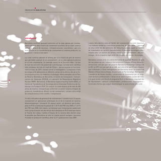 Introducció

     Barcelona continua guanyant posicions en la seva aposta pel coneixe-            L’avenç dels darrers anys en l’àmbit del coneixement ha estat important
     ment com a un dels motors de creixement econòmic de la ciutat i avança          i es tradueix també en l’estructura productiva: en l’actualitat, Catalunya
     tant en la dotació de recursos —infraestructurals i econòmics— per a la         se situa entre les deu primeres del rànquing europeu quant al nombre
     recerca com en la transferència de coneixement al sistema productiu i la        de treballadors en sectors manufacturers d’intensitat tecnològica alta i
     generació i l’atracció de talent.                                               mitjana-alta i en sectors de serveis intensius en coneixement i alta tec-
                                                                                     nologia, i és la cinquena regió amb més ocupats en ciència i tecnologia.
     La ciutat continua abonant el terreny per a la creació de pols de recerca
     que permeten avançar en el coneixement i en la seva aplicació pràctica          Barcelona compta amb una oferta formativa de qualitat. Mostres recents
     en el món empresarial. Un exemple recent és el Sincrotró Alba —la font          del seu potencial són l’obtenció de la distinció Campus d’Excel·lència In-
     de llum de sincrotró més potent del sud d’Europa i la instal·lació científica   ternacional, tant per part del projecte Barcelona Knowledge Campus de
     més complexa i de més alt nivell de l’Estat—, que es va posar en funciona-      la UB i la UPC com per part de la UAB, així com el fet que 59 dels màsters
     ment el març de 2010 i donarà servei a investigadors i a empreses d’alta        que s’ofereixen a l’àrea metropolitana de Barcelona tenen la condició de
     tecnologia amb aplicacions en diferents camps de la ciència, des de la físi-    Màsters d’Excel·lència Global, d’acord amb el Pla Estratègic Metropolità.
     ca o la química fins a la medicina o la biologia. Altres exemples són el Parc   L’existència de bones escoles i universitats és fonamental per al sorgi-
     de Recerca Biomèdica de Barcelona, el Centre de Computació i Comuni-            ment de bons professionals i l’atracció de talent d’altres ciutats del món,
     cacions de Catalunya (CESCA), el Laboratori de Ressonància Magnètica            a la qual també contribuirà el programa Do It in Barcelona, impulsat des
30
     Nuclear (RMN- Barcelona), el Barcelona Supercomputing Centre (BSC), el          de l’Ajuntament i adreçat a emprenedors, professionals, investigadors i
     Centre de Transferència de Tecnologia de la Universitat Politècnica de Ca-      llicenciats d’arreu que vulguin desenvolupar la seva activitat a la ciutat.
     talunya o la Fundació i2CAT. En conjunt, la ciutat disposa ja de més de 400
     actius de recerca i innovació que conformen un potent sistema d’espais de
     producció, transferència, difusió i ús del coneixement, i actuen com a mitjà
     de contacte entre el món científic i l’empresarial.

     Un dels indicadors de generació de coneixement i transformació d’aquest
     coneixement en aplicacions pràctiques és el de la inversió en recerca,
     desenvolupament i innovació. En aquest sentit, cal destacar que la des-
     pesa en R+D a Catalunya ha passat de l’1,06 % del PIB l’any 2000 a l’1,62 %
     del PIB l’any 2008. Així mateix, cal destacar que l’empresariat català està
     molt a prop d’assolir els dos terços de la despesa en R+D total que marca
     el Tractat de Lisboa. L’esforç d’impuls de la recerca dels darrers anys
     fa possible que Barcelona se situï en sisena posició europea i quinzena
     mundial en producció científica, amb 12.211 publicacions l’any 2009.
 