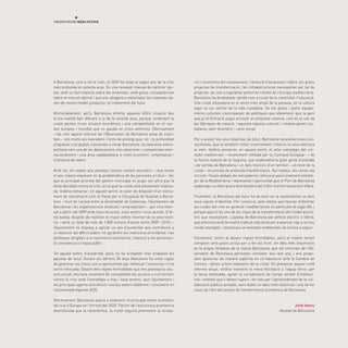 A Barcelona, com a tot el món, el 2009 ha estat el segon any de la crisi         ció i l’economia del coneixement, l’atracció d’empreses i talent, els grans
més profunda en setanta anys. És una recessió intensa de caràcter glo-           projectes de transformació i les infraestructures necessàries per tal de
bal, amb un fort impacte sobre les empreses, amb greus conseqüències             projectar-se com a capitalitat potent en l’àmbit de l’Europa mediterrània.
sobre el mercat laboral i que ens obligarà a replantejar les mateixes ba-        Barcelona ha de destacar també com a ciutat de la creativitat i l’educació.
ses del nostre model productiu i el creixement del futur.                        Una ciutat educadora en el sentit més ampli de la paraula, on la cultura
                                                                                 sigui un eix central de la vida ciutadana. On els grans i petits equipa-
Afortunadament, però, Barcelona afronta aquesta difícil situació des             ments culturals s’acompanyin de polítiques que afavoreixin que la gent
d’una realitat ben diferent a la de fa setanta anys, perquè certament la         que ja té formació pugui arriscar en proposta creativa, com és el cas de
ciutat parteix d’una situació econòmica i una competitivitat en el con-          les fàbriques de creació. I aquesta riquesa cultural i creativa generi ciu-
text europeu i mundial que no gaudia en crisis anteriors. Efectivament           tadania, valor econòmic i canvi social.
—tal com aquest informe de l’Observatori de Barcelona posa de mani-
fest— són molts els indicadors i fonts de prestigi que, tot i la profunditat     Per a assolir els seus objectius de futur, Barcelona necessita noves con-
d’aquesta crisi global, insisteixen a situar Barcelona i la seva àrea metro-     nectivitats, que la vertebrin millor internament i reforcin la seva obertura
politana com una de les destinacions més atractives i competitives inter-        al món. Voldria remarcar, en aquest sentit, el valor estratègic del cor-
nacionalment i una àrea capdavantera a nivell econòmic, empresarial i            redor mediterrani —recentment refredat per la Comissió Europea— i de
d’atracció de talent.                                                            la futura estació de la Sagrera, que esdevindrà la gran porta d’entrada
                                                                                 i de sortida de Barcelona i un dels tractors d’un territori —el nord de la
Amb tot, els reptes que planteja l’actual context econòmic —que tenen            ciutat— en procés de profunda transformació. Així mateix, els canvis als
el seu màxim exponent en la problemàtica de les persones a l’atur— fan           circuits i fluxos globals de mercaderies reforça el posicionament estratè-
que la principal prioritat del govern municipal no pugui ser altra que la        gic de la Mediterrània i representa l’oportunitat que el Port de Barcelona
lluita decidida contra la crisi, en la qual la ciutat està plenament implica-    esdevingui un dels grans distribuïdors del tràfic marítim provinent d’Àsia.
da. Voldria remarcar, en aquest sentit, el valor de disposar d’un instru-
ment de concertació com el Pacte per a l’Ocupació de Qualitat a Barce-           Finalment, la Barcelona del futur ha de tenir en la sostenibilitat un dels
lona —fruit de l’acord entre la Generalitat de Catalunya, l’Ajuntament de        seus signes d’identitat. Per convicció, pels reptes que hauran d’afrontar
Barcelona i les organitzacions sindicals i empresarials—, que s’ha refor-        les ciutats del món en general i mediterrànies en particular al segle XXI, i
çat a partir del 2009 amb nous recursos, nous actors i nous acords. D’al-        perquè aquí hi ha una de les claus de la transformació del model econò-
tra banda, després de realitzar el major esforç inversor de la seva histò-       mic que necessitem. L’aposta de Barcelona pel vehicle elèctric o híbrid,
ria —amb un total de més de 1.800 milions d’euros entre 2009 i 2010—,            que entronca amb la nostra tradició industrial per a avançar cap a un nou
l’Ajuntament es disposa a aplicar un pla d’austeritat que contribuirà a          model energètic, constitueix un exemple emblemàtic de la línia a seguir.
la reducció del dèficit públic tot garantint les inversions prioritàries i les
polítiques dirigides a la reactivació econòmica, l’atenció a les persones i      Certament, tenim al davant reptes formidables, però al mateix temps
la convivència a l’espai públic.                                                 comptem amb grans actius per a fer-los front. Un dels més importants
                                                                                 és la pròpia fortalesa de la marca Barcelona, que els informes de l’Ob-
Tot aquest esforç d’austeritat, però, no ha d’impedir tirar endavant les         servatori de Barcelona permeten constatar any rere any, i ens propo-
apostes de futur. Durant els darrers 30 anys Barcelona ha estat capaç            sem gestionar de manera explícita en col·laboració amb la Cambra de
de gestionar les crisis com a oportunitats per rellançar l’economia i n’ha       Comerç i altres actors rellevants de la ciutat. En presentar aquest vuitè
sortit reforçada. Davant dels reptes formidables que ens planteja la situ-       informe anual, voldria trametre la meva felicitació a l’equip tècnic per
ació actual, ens toca novament fer compatibles les accions a curt termini        la tasca realitzada, agrair la col·laboració de l’ampli ventall d’instituci-
contra la crisi amb l’estratègia a mig i llarg termini, que l’Ajuntament i       ons i entitats que li donen suport i fer vots per l’aprofundiment de la col-
els principals agents econòmics i socials estem redefinint i concretant en       laboració público-privada, sens dubte un dels trets distintius i una de les
l’anomenada Agenda 2020.                                                         claus de l’èxit del procés de transformació econòmica de Barcelona.

Efectivament, Barcelona aspira a esdevenir el principal motor econòmic
del sud d’Europa en l’horitzó del 2020. Partint de l’estructura econòmica                                                                      Jordi Hereu
diversificada que la caracteritza, la ciutat seguirà promovent la innova-                                                             Alcalde de Barcelona
 