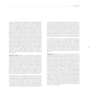 Informe 2009-2010. Monogràfic




Els primers desplegaments de xarxes elèctriques i telefòniques van patir         ni instal·lacions adequades per garantir la generació o distribució de
problemes similars, incloent-hi limitacions de la cobertura geogràfica,          l’electricitat. Tanmateix, Edison sabia que caldrien unes aplicacions i
sobretot en barris perifèrics dispersos, barris pobres i entorns rurals, i       uns serveis atractius per crear un mercat. Al cap d’una dècada, la com-
problemes d’interoperabilitat. Els usuaris van afrontar el problema de           panyia Merz and McLellan estava col·laborant a Anglaterra amb empre-
que tots els components del sistema eren propietat d’un mateix proveï-           ses per ajudar-les a entendre com podien reorganitzar les seves fàbri-
dor. La llei d’interoperabilitat de diferents serveis i xarxes es va introduir   ques a fi d’aprofitar la nova font d’energia, i Samuel Insull havia obert a
al Regne Unit amb l’Electrical Act (Llei de l’electricitat) de 1882 i les pos-   Chicago la “botiga elèctrica” per promocionar els aparells que podien
teriors lleis de 1885, que garantien que els usuaris poguessin comprar           utilitzar-se a la llar, gastant més diners en la promoció d’aquests ser-
aparells elèctrics de proveïdors que no fossin el proveïdor de la xarxa          veis que els que havia gastat tota la indústria elèctrica britànica fins
elèctrica. En els primers moments del subministrament elèctric, els              aleshores. El tramvia elèctric va ser un altre exemple de com les xarxes
transformadors s’utilitzaven per garantir la interoperabilitat abans que         elèctriques podien proporcionar un nou i valuós servei als consumi-
apareguessin els estàndards. Els costos inicials del subministrament             dors. Va ser introduït primer a Berlín i Chicago i, més tard, a Nova York.
elèctric a Londres van suposar que la il·luminació elèctrica domèstica
fos un luxe reservat per als rics. Aquest fet contrasta amb la situació que      Les velles xarxes elèctriques i les noves xarxes digitals generen va-
es va viure a Berlín, on les autoritats municipals van negociar amb AEG i        lor a través dels serveis que fan possibles. Ambdues són components
amb Siemens & Halske la creació de la companyia de subministrament               crucials a l’hora d’habilitar xarxes socioeconòmiques i tecnològiques
elèctric de Berlín, la BEW, els preus del qual eren regulats per la ciutat.      molt més grans. Les aplicacions han de ser atractives, ja es tracti d’un
Les polítiques per garantir l’accessibilitat general al subministrament          servei de cerca d’informació per a oportunitats laborals al municipi, un
elèctric, tant en termes de cobertura com de preus, van ser un element           servei gestionat per a petites empreses (Corpus Christi i Shoreditch),
central de les col·laboracions publicoprivades, i un dels millors exemples       un servei sociocultural com el de Memòria Virtual a Barcelona o llums,
                                                                                                                                                                  79
es va donar a Berlín. La importància de la cobertura i l’accessibilitat és       dinamos, aspiradors i tramvies elèctrics a Berlín, Chicago, Londres i
tan rellevant en les tecnologies digitals d’avui dia com ho va ser en la         Nova York. Així doncs, calen unes aplicacions i uns continguts atractius
telefonia, la telegrafia, l’energia elèctrica, el transport i la recollida de    per impulsar la difusió i adopció d’aquest tipus d’innovacions tecnolò-
residus fa més d’un segle, i l’accessibilitat és molt més que una simple         giques.
dimensió física.
                                                                                 Desplegament: una ciutat o una empresa individual pot produir bons
Continguts atractius: prendre els continguts existents i habilitar-los           continguts i oferir diferents serveis i excel.lents funcionalitats, però si no
simplement per distribuir-los a través d’una xarxa de banda ampla és             compta amb els recursos adequats per ajudar els usuaris a conèixer els
probable que sigui ineficaç, tal com hem descobert en els estudis de ca-         serveis i el seu valor, formar-los en el seu ús i oferir-los suport, tota la
sos. Tant els continguts de la informació com dels serveis han de ser            inversió es pot considerar com a malbaratada. Els estudis de casos i les
altament pertinents per als usuaris, i cal que els usuaris participin en         recerques secundàries sobre altres ciutats indiquen que algunes urbs
la seva definició i creació. Digital Bridge és un dels millors exemples de       han fet fortes inversions en infraestructures i serveis, però les taxes d’ús
continguts atractius i demostra que es requereix una actualització siste-        eren baixes, els serveis i la seva prestació no eren adequats o els cos-
màtica en termes de continguts i estil. Digital Bridge, de Shoreditch, és        tos del suport eren massa elevats. Si una ciutat col·labora amb un tercer
exemplar en el seu compromís amb la comunitat local, en l’establiment            amb experiència prèvia en el desplegament i l’explotació de xarxes urba-
de prioritats per als continguts, i a l’hora de fer que la gent se’n senti       nes, l’èxit és més probable. L’experiència és important, perquè les ciutats
partícip. Un altre exemple el trobem a Newham amb el projecte de Re-             tenen contextos socials, culturals i econòmics diferents que influeixen
genTV. La major part dels continguts televisius són creats per i per a la        molt en els resultats. Corea del Sud va invertir molt en el desplegament
comunitat. Aquest sentiment de pertinença, localitat i vigència és crucial       i la formació dels usuaris potencials de TIC i serveis d’Internet de banda
per a l’ús dels sistemes, i la importància d’uns continguts atractius es         ampla, i més de 3 milions de persones van participar en els seus progra-
reflecteix en l’estudi del cas de Barcelona i el projecte Memòria Virtual.       mes, els quals van donar inici a l’explotació massiva de serveis de banda
                                                                                 ampla fixos i mòbils. En contrast amb això, el projecte Memòria Virtual
La naturalesa dels serveis i continguts de les xarxes de banda ampla             de Barcelona intenta arribar a una nombrosa comunitat de persones ju-
municipals o comunitàries és anàloga a la multiplicitat d’aplicacions de         bilades i nens en edat escolar. Però sense la inversió necessària en el
l’energia elèctrica a la llar. El desenvolupament dels serveis de telefo-        desplegament arribarà únicament a centenars d’usuaris en comptes de
nia des de la dècada de 1950 ha transformat el valor de les telecomu-            a les desenes de milers que es podrien beneficiar d’aquesta iniciativa.
nicacions per als sectors públic i privat i per a l’ús domèstic. El 1878,        De manera similar, Shoreditch es va enfrontar a reptes de desplegament
quan Edison va presentar davant del públic els avantatges d’instal·-             quan va presentar la plataforma Digital Bridge i els seus serveis, rela-
lar l’electricitat a les seves llars, es va basar en llums incandescents,        cionats de nou amb el desequilibri de recursos entre la innovació dels
comptadors de llum i aparells elèctrics com dinamos. Per aquella èpo-            serveis i el seu desplegament.
ca Edison encara no havia desenvolupat un llum incandescent pràctic,
 