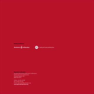 Entitats promotores:




Observatori de Barcelona
Secretaria Executiva de l’Observatori de Barcelona
Cambra de Comerç de Barcelona
Avinguda Diagonal, 452
08006 Barcelona

Telèfon: +34 934 169 389
Fax: +34 934 169 436
E-mail: observatorib@cambrabcn.org
www.observatoribarcelona.org
 