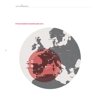 12
Rabat
Dublin
Paris
Londres
Oslo Estocolm
Berlin
Praga
Varsòvia
Atenes
Bilbao
Brussel·les
Amsterdam
Frankfurt
Roma
Alger Tunis
MadridLisboa
Palma
Lió
Ginebra
Milà
Sevilla
Saragossa
Zuric
Munic
1000 Km1800 Km
1h40min.2h 30min
Copenhaguen
FITXA ESTADÍSTICA BARCELONA 2013
 