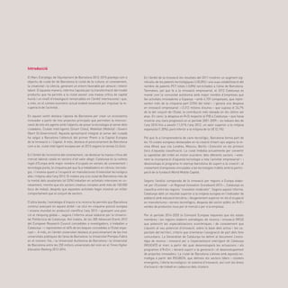 33
Introducció
El Marc Estratègic de l’Ajuntament de Barcelona 2012-2015 planteja com a
objectiu de ciutat fer de Barcelona la ciutat de la cultura, el coneixement,
la creativitat i la ciència, generant un entorn favorable per atreure i retenir
talent. D’aquesta manera, referma l’aposta per la transformació del model
productiu que ha permès a la ciutat assolir una massa crítica de capital
humà i un nivell d’investigació remarcables en l’àmbit internacional i que,
a més, en el context econòmic actual esdevé essencial per impulsar la re-
cuperació de l’activitat.
En aquest sentit destaca l’aposta de Barcelona per crear un ecosistema
innovador a partir de tres projectes principals que permeten la intercon-
nexió de tots els agents amb l’objectiu de posar la tecnologia al servei dels
ciutadans: Ciutats Intel·ligents (Smart Cities), Mobilitat (Mobility) i Govern
Obert (O-Government). Aquesta aproximació integral al servei del ciutadà
ha valgut a Barcelona l’obtenció del primer Premi a la Capital Europea
de la Innovació o i Capital. A més, destaca el posicionament de Barcelona
com a 4a. ciutat intel·ligent europea per al 2013 segons la revista Co.Exist.
En l’àmbit de l’economia del coneixement, cal destacar la massa crítica del
mercat laboral català en sectors d’alt valor afegit: Catalunya és la vuitena
regió d’Europa amb major nombre d’ocupats en serveis de coneixement i
tecnologia punta, la cinquena pel que fa a treballadors en ciència i tecnolo-
gia, i l’onzena quant a l’ocupació en manufactures d’intensitat tecnològica
alta i mitjana-alta l’any 2012. El mateix any a la ciutat de Barcelona més de
la meitat dels assalariats (el 53%) treballen en activitats intensives en co-
neixement, mentre que els sectors creatius compten amb més de 100.000
llocs de treball, després que aquestes activitats hagin mostrat un millor
comportament que el conjunt de sectors.
D’altra banda, l’estratègia d’impuls a la recerca ha permès que Barcelona
continuï avançant en aquest àmbit i se situï en cinquena posició europea
i onzena mundial en producció científica l’any 2013 —guanyant una posi-
ció al rànquing global—, segons l’informe anual elaborat per la Universi-
tat Politècnica de Catalunya. Així mateix, de les 300 Advanced Grants 2013
del European Research Council concedides a investigadors, 6 treballen a
Catalunya —i representen el 46% de les beques concedides a l’Estat espa-
nyol—. A més, en l’àmbit universitari destaca el posicionament de les tres
universitats públiques de l’àrea de Barcelona: la Universitat Pompeu Fabra
en el número 164, i la Universitat Autònoma de Barcelona i la Universitat
de Barcelona entre les 250 millors universitats del món en el Times Higher
Education Ranking 2013-2014.
En l’àmbit de la innovació els resultats del 2011 mostren un augment sig-
nificatiu de les patents tecnològiques (+35,8%) i una suau estabilització del
nombre de patents PCT totals (-0,8%) sol·licitades a l’àrea de Barcelona.
Tanmateix, pel que fa a la innovació empresarial, el 2012 Catalunya es
manté com la comunitat autònoma amb major nombre d’empreses que
fan activitats innovadores a Espanya —amb 4.159 companyies, que repre-
senten més de la cinquena part (23%) del total— i genera una despesa
en innovació empresarial —3.312 milions d’euros— que suposa el 24,7%
de la del conjunt de l’Estat, la contribució més elevada en els últims set
anys. En canvi, la despesa en R+D respecte al PIB a Catalunya —que havia
mostrat una clara progressió en el període 2001-2009— es redueix des de
l’any 2010 fins a assolir l’1,51% l’any 2012, un valor superior a la mitjana
espanyola (1,30%), però inferior a la mitjana de la UE (2,1%).
Pel que fa a l’emprenedoria de caire tecnològic, Barcelona forma part de
les 10 ciutats europees destacades en la creació d’start-ups segons la re-
vista Wired, que cita Londres, Moscou, Berlín i Estocolm en els primers
llocs d’aquesta classificació. La ciutat treballa actualmente per convertir
la capitalitat del mòbil en motor econòmic dels diferents sectors —este-
nent la incorporació d’aquesta tecnologia a tota l’activitat empresarial— i
desenvolupa el programa m-startup-barcelona de suport a la creació i al
creixement d’empreses vinculades a les tecnologies mòbils amb la partici-
pació de la fundació World Mobile Capital.
Segons l’anàlisi comparada de la innovació per regions a Europa elabo-
rat per l’Eurostat —el Regional Innovation Scoreboard 2013—, Catalunya es
classifica entre les regions “innovation moderator”. Segons aquest informe,
Catalunya obté un resultat superior a la mitjana europea en l’indicador de
població amb educació terciària, i lleugerament superior en els d’ocupació
en manufactures i serveis tecnològics, despesa del sector públic en R+D i
vendes de productes nous per al mercat o per a la empresa.
Per al període 2014-2020 la Comissió Europea requereix que els estats
membres i les regions elaborin estratègies de recerca i innovació (RIS3)
que potenciïn les especialitzacions econòmiques i de coneixement que
s’ajustin al seu potencial d’innovació, sobre la base dels actius i les ca-
pacitats del territori, criteris que orientaran l’assignació de part dels fons
comunitaris. La Generalitat de Catalunya ha definit al document L’estra-
tègia de recerca i innovació per a l’especialització intel·ligent de Catalunya
(RIS3CAT)) el marc a partir del qual desenvoluparà les actuacions i els
programes d’R+D+I, i donarà suport a la generació i el desenvolupament
de projectes innovadors. La ciutat de Barcelona s’alinea amb aquesta es-
tratègia a partir del RIS3BCN, que defineix els sectors líders i clústers
emergents, l’oferta tecnològica i el sistema d’innovació, així com les àrees
d’actuació i de treball en cadascun dels clústers.
 