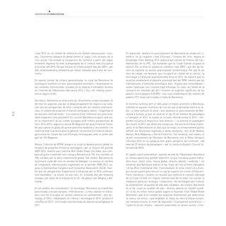 76
L’any 2013, en un context de millora en els àmbits internacional i euro-
peu, l’economia catalana ha deixat enrere el segon cicle recessiu de la
crisi actual i ha encetat la recuperació de l’activitat a partir del segon
trimestre. Aquesta ha anat acompanyada de la creació neta d’ocupació
al principi del 2014, fet que encara no s’havia produït des del 2007 i, per
tant, d’extraordinària rellevància per reduir l’elevada taxa d’atur de l’eco-
nomia.
En aquest context de millora generalitzada, la ciutat de Barcelona ha
aconseguit mantenir un bon posicionament econòmic i empresarial en
els contextos internacional i europeu en la majoria d’indicadors recollits
en l’informe de l’Observatori Barcelona 2014 i, fins i tot, millorar posici-
ons en alguns d’ells.
Així doncs, Barcelona se situa entre les 10 primeres ciutats europees i/o
del món en aspectes clau per al desenvolupament de negocis a la ciutat,
com ara les perspectives de futur, l’atractiu per als retailers internacio-
nals, el nombre de projectes d’inversió estrangera rebuts i l’organització
de reunions internacionals, i a la majoria d’ells millora el seu posiciona-
ment respecte a l’any precedent. En concret, Barcelona ocupa el setè lloc
en la classificació de les ciutats europees amb millors perspectives de
futur 2014-2015, segons la revista fDi Magazine del grup Financial Times,
fet que suposa un guany de quinze posicions respecte a l’any anterior i es
reafirma amb la primera posició general i en promoció d’inversió estran-
gera entre les ciutats del sud d’Europa, reconegudes amb un premi per
part de l’fDi Magazine.
Alhora, l’informe de KPMG atorga a la ciutat la desena posició global en
recepció de projectes d’inversió estrangera i per al conjunt del període
2009-2013, mentre que l’informe Mori Global Power City Index, que com-
para 40 grans ciutats del món, atorga a Barcelona el 19è. lloc mundial i el
10è. europeu per la seva competitivitat global. Així mateix, Barcelona és
la primera ciutat del món en nombre de delegats i la tercera en nombre
de congressos internacionals organitzats en el període 2008-2012, se-
gons la International Congress and Convention Association (ICCA), men-
tre que les perspectives d’exportació a Catalunya per al 2014 continuen
sent favorables i la situen, un any més, en la banda alta del rànquing
europeu, per sobre de la mitjana de la UE i de països com Bèlgica o Ale-
manya.
En els àmbits del coneixement i la tecnologia, Barcelona es manté ben
posicionada a escala europea i internacional i, a més, avança en indica-
dors com els d’ocupats en serveis intensius en coneixement i alta tec-
nologia el 2012, treballadors en ciència i tecnologia el 2012, producció
científica el 2013 i sol·licituds internacionals de patents tecnològiques el
2011.
En particular, destaca el posicionament de Barcelona en producció ci-
entífica: és la cinquena ciutat d’Europa i l’onzena del món, segons el
Knowledge Cities Ranking 2013, elaborat pel Centre de Política del Sòl i
Valoracions de la UPC. Cal esmentar que la Ciutat Comtal ocupava la
posició 27a. al món en producció científica l’any 2005 i que des de lla-
vors ha registrat un ascens pràcticament ininterromput. Pel que fa als
llocs de treball, cal destacar que l’ocupació en l’àmbit de la ciència i la
tecnologia a Catalunya augmenta amb força el 2012, de manera que se
suavitza notablement el descens acumulat des del 2008, mentre que les
manufactures d’intensitat tecnològica alta i mitjana-alta retrocedeixen i
situen Catalunya com l’onzena regió d’Europa. En canvi, en l’àmbit de la
innovació els resultats del 2011 mostren un augment significatiu de les
patents tecnològiques (+35,8%) i una suau estabilització del nombre de
patents PCT totals sol·licitades a l’àrea de Barcelona.
El turisme continua sent un dels pilars d’impuls econòmic a Barcelona,
sobretot en aquests moments de crisi en què la demanda interna és fe-
ble. La seva evolució és bona i això afavoreix el posicionament de Bar-
celona a Europa, ja que se situa en el top 10 en nombre de passatgers
a l’aeroport el 2013, la sisena en turistes internacionals el 2012 —tot i
perdre una posició respecte a l’any anterior— i la primera en passatgers
de creuers el 2012, per dotzè any consecutiu. Pel que fa al trànsit d’aero-
ports, el de Barcelona és un dels que ha tingut un comportament positiu
enfront els descensos registrats a altres aeroports, com el de Madrid,
Atenes, Milà-Malpensa o Roma-Fiumicino. Cal remarcar, així mateix, el
recent nomenament de l’Aeroport de Barcelona com el Millor Aeroport
d’Europa 2014 en la categoria dels grans aeroports del continent —de
més de 25 milions de passatgers— per la institució Airports Council In-
ternational (ACI).
El capítol sobre sostenibilitat i qualitat de vida de l’Observatori Barcelona
es renova aquest any gairebé totalment, ja que incorpora quatre indica-
dors nous: smart cities, marca global, atractiu laboral i mobilitat, i cal
remarcar que Barcelona està en el top 10 per als tres primers indicadors
i al top 20 en mobilitat al món. Concretament, és la 4a. smart city a Euro-
pa i escala quatre posicions en un any en superar les ciutats d’Estocolm,
París, Hamburg i Londres, un resultat que reafirma el creixent lideratge
de la Ciutat Comtal en l’impuls internacional de la smart city cercant la
integració plena de l’ecologia, l’urbanisme i les tecnologies per millorar
la sostenibilitat i la qualitat de vida dels ciutadans. Així mateix, Barcelona
és la 5a. ciutat en qualitat de vida i atractiu laboral en l’àmbit mundi-
al i la 6a. en millor marca global segons el Guardian Cities Global Brand
Barometer, que té en compte dos aspectes fonamentals per determinar
la marca: els actius —que engloben el clima, els llocs d’interès turístic,
les infraestructures, el nivell de seguretat i la prosperitat econòmica— i
l’aparició en els mitjans —opinions publicades en xarxes socials i men-
 