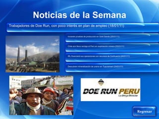 Noticias de la Semana
Trabajadores de Doe Run, con poco interés en plan de empleo (18/01/11)

                                   Iniciarán pruebas de producción en Gold Sands (25/01/11)



                                   Chile aún lleva ventaja al Perú en explotación minera (25/01/11)




                                   IRL financiará sus operaciones con recursos de Corihuarmi (24/01/11)




                                   Descubren mineralización de uranio en Tupuramani (24/01/11)




                                                                                                          Regresar
 