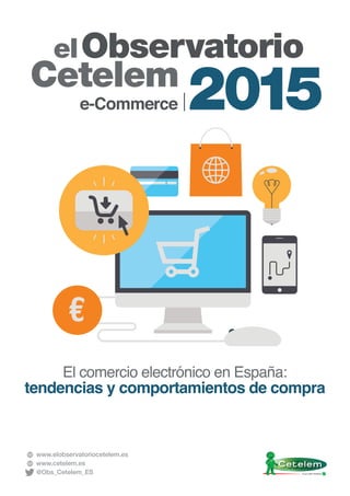 El comercio electrónico en España:
tendencias y comportamientos de compra
www.elobservatoriocetelem.es
www.cetelem.es
@Obs_Cetelem_ES
 