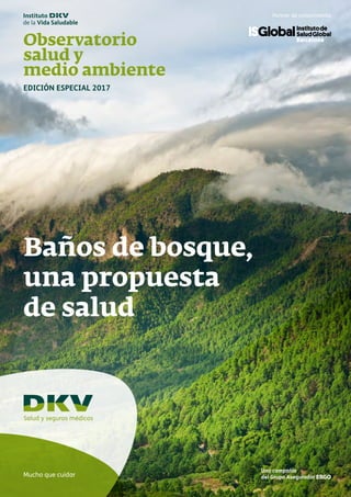 Edición especial 2017
Observatorio
salud y
medio ambiente
Mucho que cuidar
Baños de bosque,
una propuesta
de salud
 
