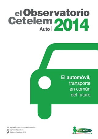 El automóvil,
transporte
en común
del futuro
www.elobservatoriocetelem.es
www.cetelem.es
@Obs_Cetelem_ES
 