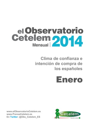 Enero
Clima de confianza e
intención de compra de
los españoles
www.elObservatorioCetelem.es
www.PrensaCetelem.es
En Twitter: @Obs_Cetelem_ES
 
