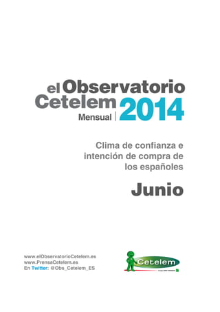 Clima de confianza e 
intención de compra de 
los españoles 
Junio 
www.elObservatorioCetelem.es 
www.PrensaCetelem.es 
En Twitter: @Obs_Cetelem_ES 
 