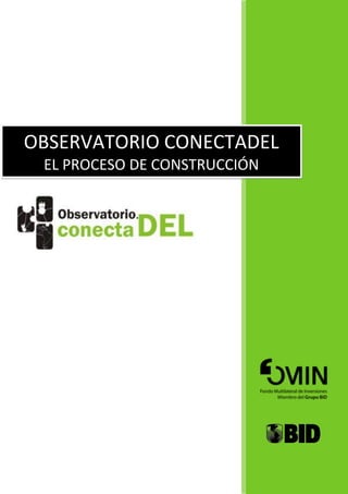 OBSERVATORIO CONECTADEL
 EL PROCESO DE CONSTRUCCIÓN
 